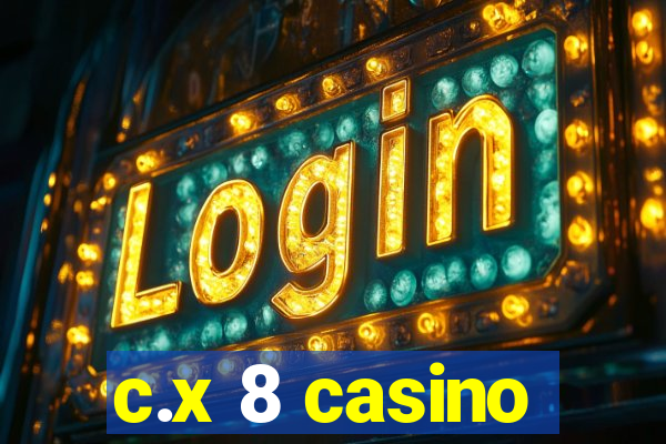 c.x 8 casino