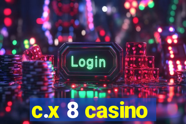 c.x 8 casino