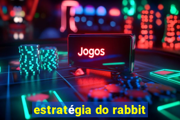 estratégia do rabbit