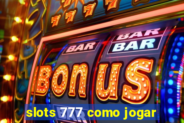 slots 777 como jogar