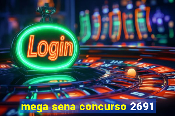 mega sena concurso 2691