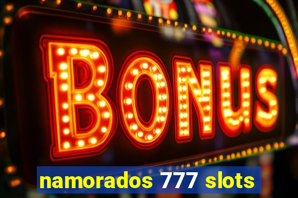 namorados 777 slots