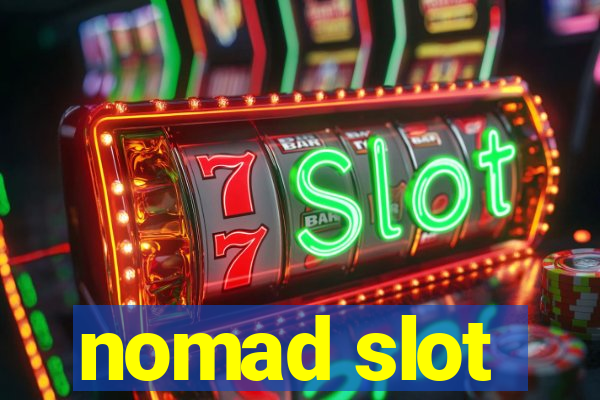 nomad slot