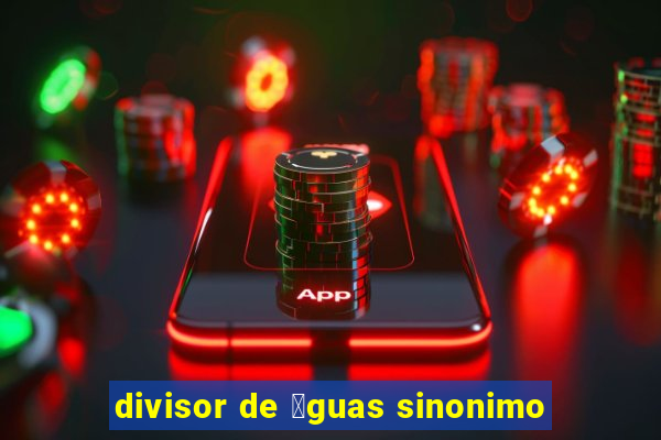 divisor de 谩guas sinonimo