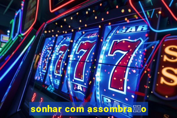 sonhar com assombra莽茫o