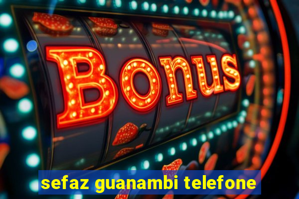 sefaz guanambi telefone