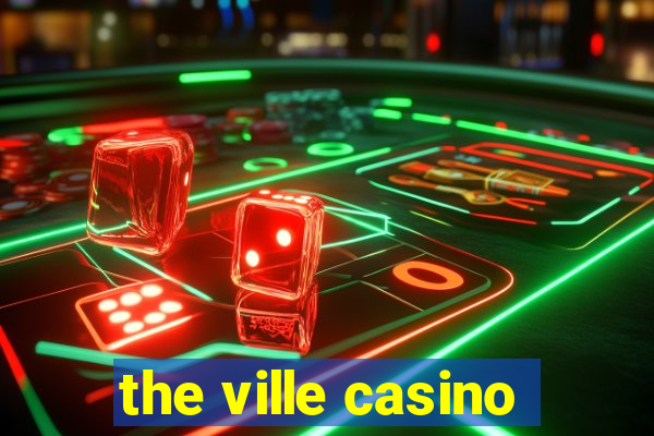 the ville casino