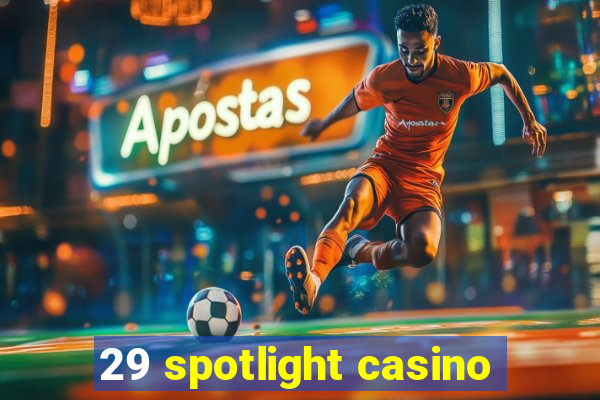 29 spotlight casino