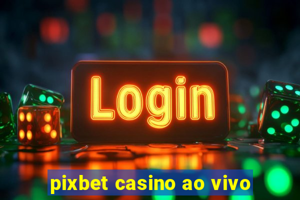 pixbet casino ao vivo