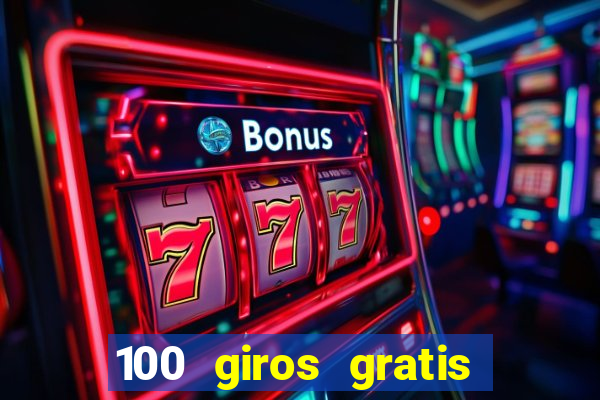 100 giros gratis bono de primer depósito casino