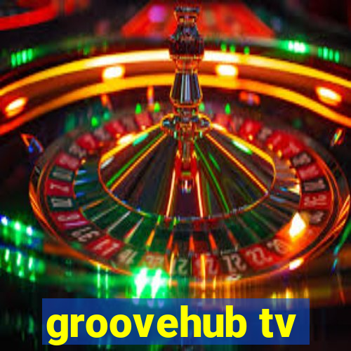 groovehub tv