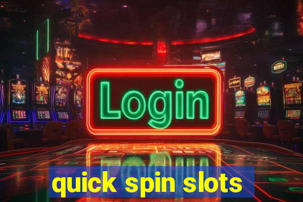 quick spin slots