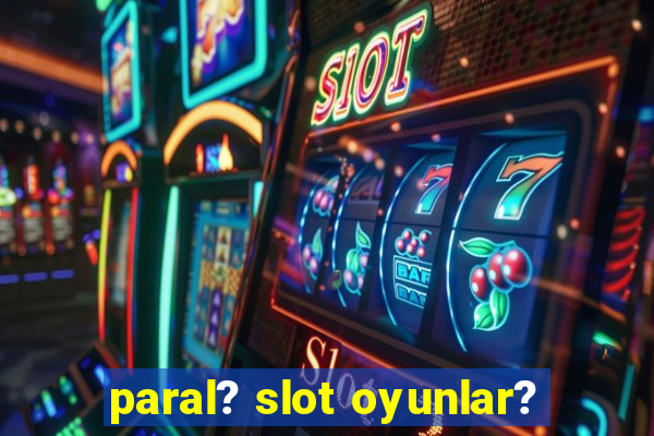 paral? slot oyunlar?