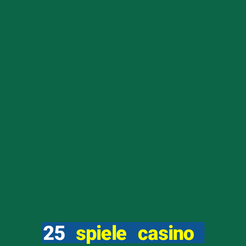 25 spiele casino und spielhalle