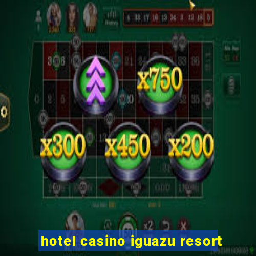 hotel casino iguazu resort