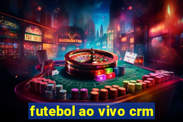 futebol ao vivo crm