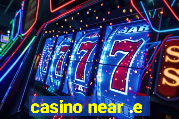 casino near .e