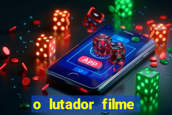 o lutador filme completo dublado mega filmes