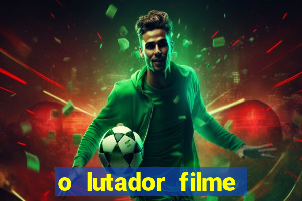 o lutador filme completo dublado mega filmes