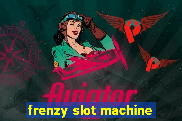 frenzy slot machine