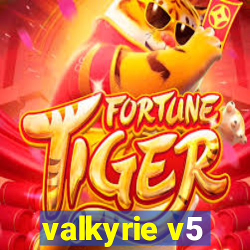 valkyrie v5