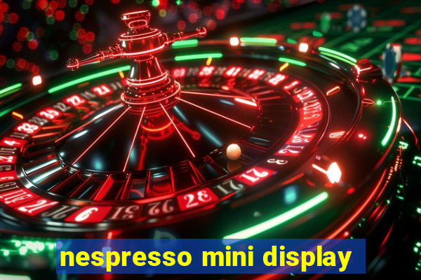 nespresso mini display