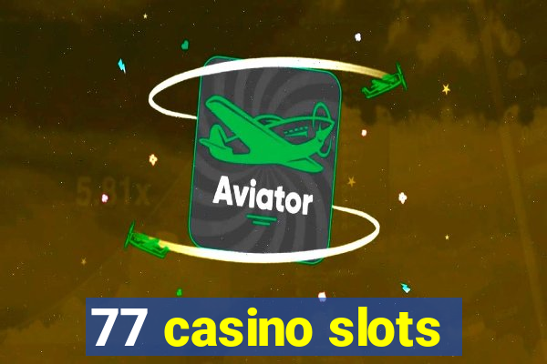 77 casino slots