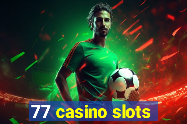 77 casino slots