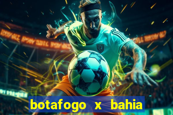 botafogo x bahia ao vivo