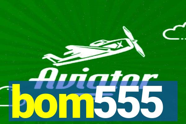 bom555