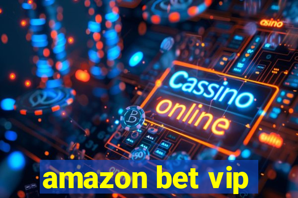 amazon bet vip