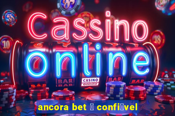 ancora bet 茅 confi谩vel