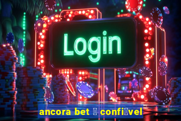 ancora bet 茅 confi谩vel