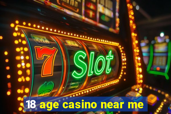 18 age casino near me