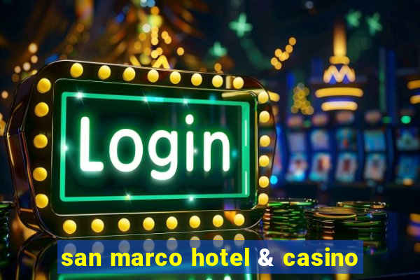 san marco hotel & casino