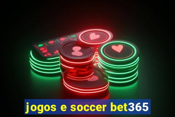 jogos e soccer bet365