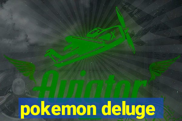 pokemon deluge