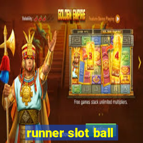 runner slot ball