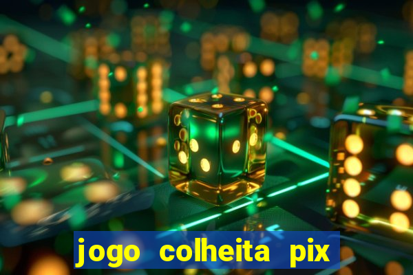 jogo colheita pix paga mesmo