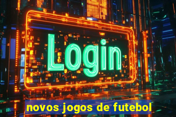 novos jogos de futebol