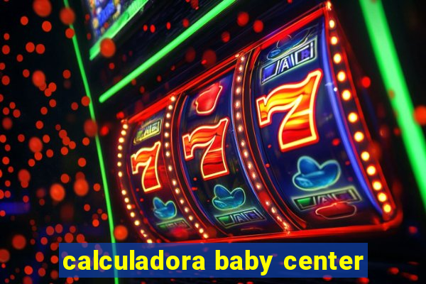 calculadora baby center