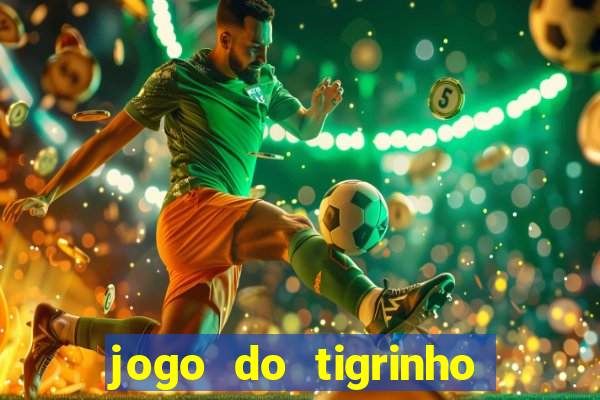 jogo do tigrinho baixar gratis