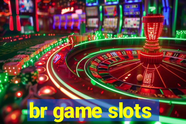 br game slots