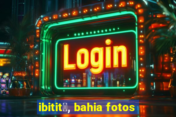 ibitit谩, bahia fotos