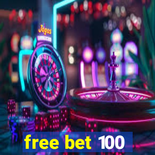 free bet 100