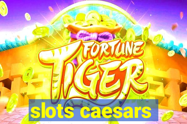 slots caesars