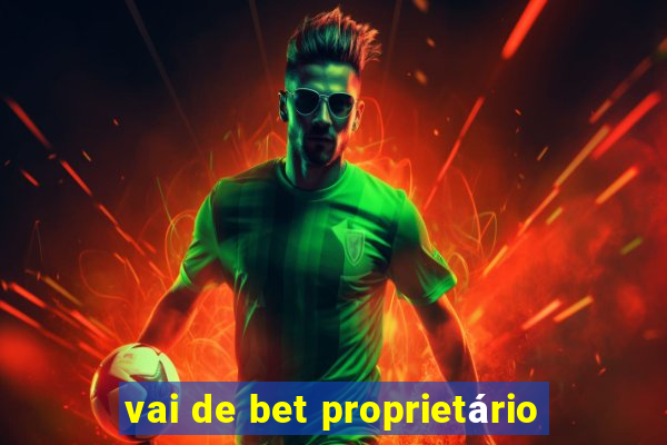 vai de bet proprietário