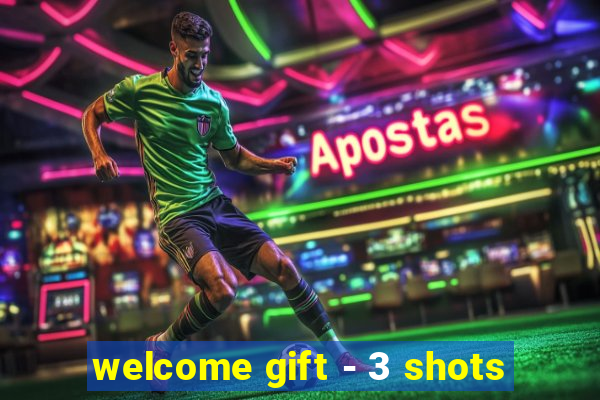 welcome gift - 3 shots