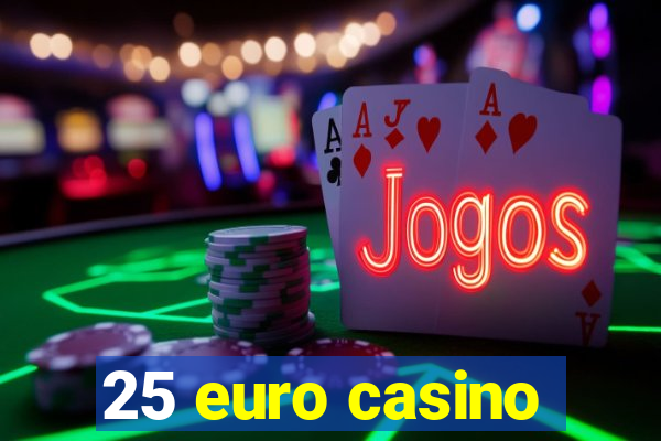 25 euro casino