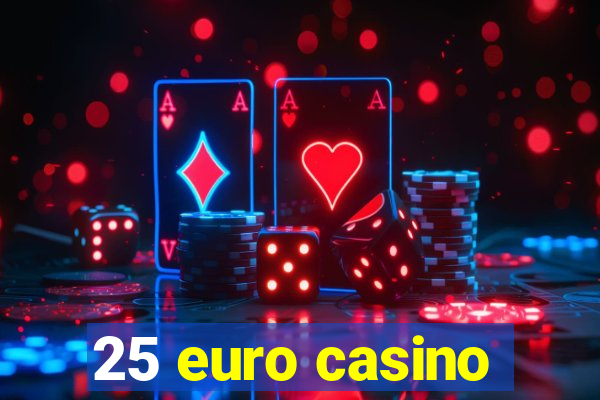 25 euro casino